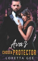 Ava's Chosen Protector: An Ex-Navy SEAL Billionair Protector Romance B0CQLDCS92 Book Cover