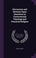 Discourses and Reviews Upon Questions In Controversial Theology and Practical Religion 1018489029 Book Cover
