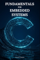 C Fundamentals for Embedded Systems: Mastering Low-Level Math, Signal Processing, and Control Algorithms in Pure ISO C for Real-Time Embedded Devices B0F7K9GDC4 Book Cover