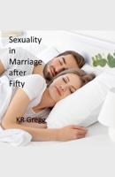 Sexuality in Marriage After Fifty B0CK2JNMXW Book Cover