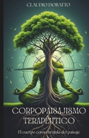 Corpopaisajismo Terapéutico: El cuerpo como brújula del paisaje (Spanish Edition) B0FFBHG553 Book Cover