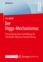 Der Higgs-Mechanismus: Entwicklung einer Fortbildung für Lehrkräfte inklusive Handreichung (BestMasters) (German Edition) 3658464860 Book Cover