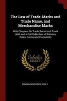 The Law of Trade-Marks and Trade Name, and Merchandise Marks: With Chapters On Trade Secret and Trade Libel, and a Full Collection of Statutes, Rules, Forms and Precedents 1240143486 Book Cover