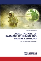 SOCIAL FACTORS OF HARMONY OF HUMAN AND NATURE RELATIONS: IN SOCIAL DEVELOPMENT 6206164020 Book Cover