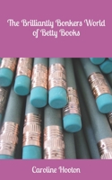 The Brilliantly Bonkers World of Betty Books B09JDQGQT3 Book Cover