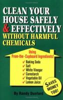Clean Your House Safely and Effectively Without Harmful Chemicals: Using "from the Cupboard" Ingredients 1882330242 Book Cover