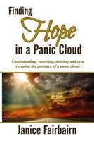 Finding Hope in the Panic Cloud: Understanding, Surviving, Thriving, and Even Escaping the Presence of a Panic Cloud. 1530926602 Book Cover