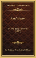 Amy's Secret: Or The Blue Silk Dress 1166421074 Book Cover