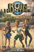 Ruin Hunters and the Dead Man's Myth: A series of epic adventures throughout ancient sites across the globe! 1777188008 Book Cover