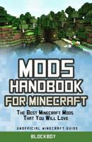 Mods Handbook for Minecraft: The Best Minecraft Mods That You Will Love: Unofficial Minecraft Guide 1505517508 Book Cover