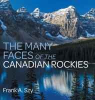 The Many Faces of the Canadian Rockies 1460284968 Book Cover