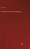 A Grammar of the French language 3368772295 Book Cover