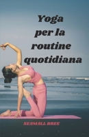 Yoga per la routine quotidiana (Italian Edition) B0DWNCYFHB Book Cover