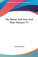 The Throat And Nose And Their Diseases V1 143251072X Book Cover