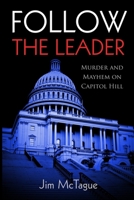 Follow the Leader: Murder and Mayhem on Capitol Hill 1982979747 Book Cover