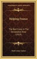 Helping France: The Red Cross in the Devastated Area 0548866643 Book Cover