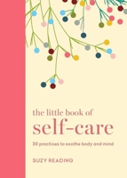 The Little Book of Self-care: 30 practices to soothe the body, mind and soul 1841815780 Book Cover