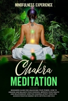 Chakra Meditation: Beginners Guide for Unlocking Your Power. How to Awaken and Balance Your Chakras, Improve Your Health and Relationship. How the ... Positive Energy with Crystals and Oils B08XFMTLTH Book Cover