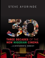 30: Three Decades of the New Nigerian Cinema: ...A Bystander's Verdict 9789822235 Book Cover