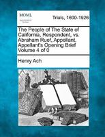 The People of The State of California, Respondent, vs. Abraham Ruef, Appellant. Appellant's Opening Brief 1241384460 Book Cover