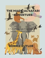 The Magical Safari Adventure: A Tale of Courage, Friendship, and Surprising Animal Encounters B0BW2G6GF4 Book Cover