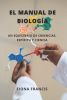 El manual de biología: Un equilibrio de creencias, espíritu y ciencia B09CRXYPZF Book Cover