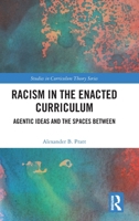 Racism in the Enacted Curriculum: Agentic Ideas and the Spaces Between 1041004214 Book Cover