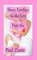 Sissy Erotica Collection: Part Six 1542300649 Book Cover