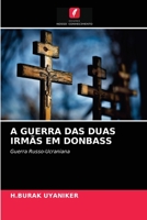 A GUERRA DAS DUAS IRMÃS EM DONBASS: Guerra Russo-Ucraniana 6203641685 Book Cover