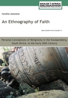 An Ethnography of Faith. Personal Conceptions of Religiosity in the Soutpansberg, South Africa, in the Early 20th Century 3906927377 Book Cover