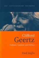 Clifford Geertz: Culture, Custom and Ethics (Key Contemporary Thinkers) 0745621589 Book Cover