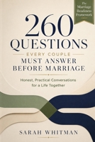 260 Questions Every Couple Must Answer Before Marriage: Honest, Practical Conversations for a Life Together (The Marriage Readiness Framework) B0H73B47PF Book Cover