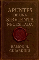 Apuntes de una Sirvienta Necesitada (Spanish Edition) B0FJ5SGW1V Book Cover