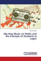 Hip Hop Music on Radio and the Lifestyle of Students in Lagos 6139922992 Book Cover