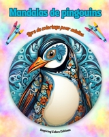 Mandalas de pingouins Livre de coloriage pour adultes Dessins anti-stress pour encourager la créativité: Images mystiques de pingouins pour soulager le stress et équilibrer l'esprit (French Edition) B0CQ3Y4CZQ Book Cover