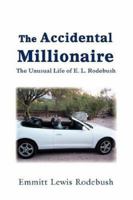 The Accidental Millionaire: The Unusual Life of E. L. Rodebush 0595341764 Book Cover