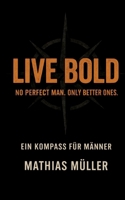 Live Bold: Ein Kompass für Männer (German Edition) 3384830830 Book Cover