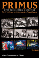 Primus, Over the Electric Grapevine: Insight Into Primus and the World of Les Claypool 161775322X Book Cover