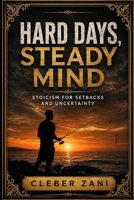 Hard Days, Steady Mind: Stoicism for Setbacks and Uncertainty B0H59RCXQM Book Cover