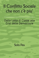 Il Conflitto Sociale che non c’è piu’: Dalla Lotta di Classe alla Crisi delle Democrazie B0H5W4QVVX Book Cover