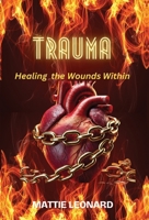 Trauma: Healing the Wounds Within 1662961324 Book Cover