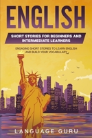 English Short Stories for Beginners and Intermediate Learners: Engaging Short Stories to Learn English and Build Your Vocabulary 1082101087 Book Cover