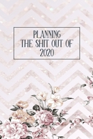 Planning The Shit Out Of 2020: Daily Planner 2020 And Weekly Organizer With Yearly Calendar - Plan Everything From Appointments, Birthdays, Deadlines to Meetings and Own 2020 1676373845 Book Cover