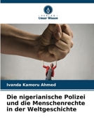 Die nigerianische Polizei und die Menschenrechte in der Weltgeschichte (German Edition) 6630145674 Book Cover