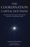 The Coordination Capital Doctrine: A Measurement, Governance, and Structural Doctrine for Coordination Capital 1918177147 Book Cover