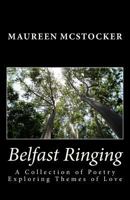 Belfast Ringing: A Collection of Poetry Exploring Themes of Love. 1539068722 Book Cover