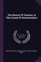 The History Of Taunton, In The County Of Somersetshire 1021784591 Book Cover