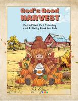 God's Good Harvest: Faith-Filled Fall Coloring & Activity Book for Kids (Ages 4–12) | Bible Verses, Gratitude Activities & Harvest Fun 1970566027 Book Cover