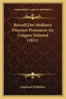 Recueil Des Meilleurs Discours Prononces An Congres National (1831) 1167498658 Book Cover