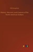 History, Manners, and Customs of the North American Indians 1014239125 Book Cover